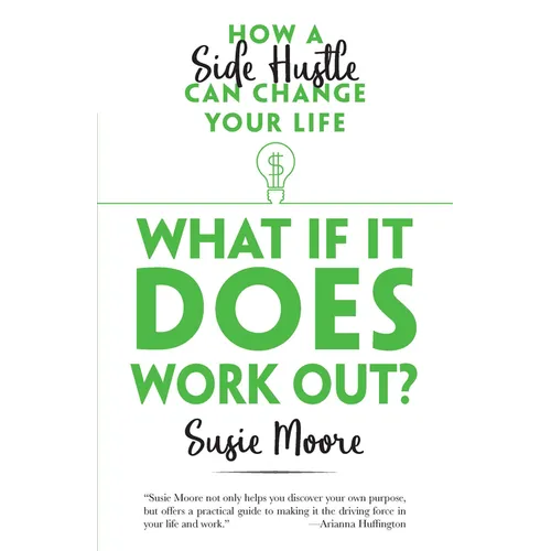 What If It Does Work Out?: How a Side Hustle Can Change Your Life - Paperback