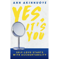 Yes, It's You: Self- Love Starts With Accountability - Paperback