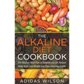 The Alkaline Diet CookBook: The Alkaline Meal Plan to Balance your pH, Reduce Body Acid, Lose Weight and Have Amazing Health - Paperback