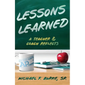 Lessons Learned: A Teacher and Coach Reflects - Paperback