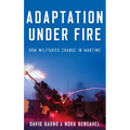 Adaptation Under Fire: How Militaries Change in Wartime - Hardcover