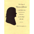 The Image of Thomas Jefferson in the Public Eye: Portraits for the People, 1800-1809 - Hardcover
