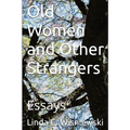 Old Women and Other Strangers: Essays - Paperback
