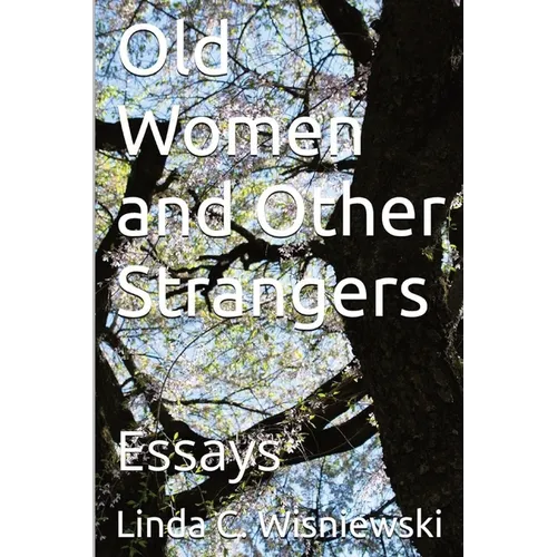 Old Women and Other Strangers: Essays - Paperback