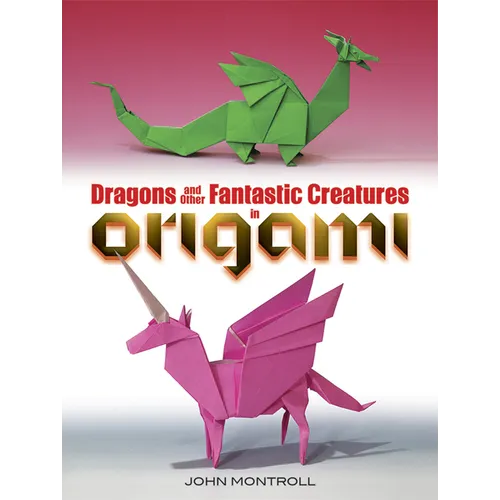 Dragons and Other Fantastic Creatures in Origami - Paperback