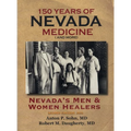 150 Years of Nevada Medicine and more (Second Edition): Nevada's Men and Women Healers - Hardcover
