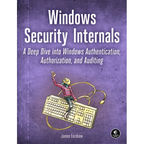Windows Security Internals: A Deep Dive Into Windows Authentication, Authorization, and Auditing - Paperback