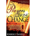 Prayers That Bring Change: Power-Filled Prayers That Give Hope, Heal Relationships, Bring Financial Freedom and More! - Paperback