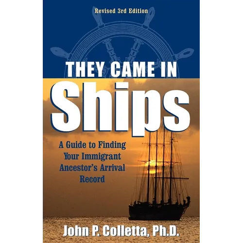 They Came in Ships: A Guide to Finding Your Immigrant Ancestor's Arrival Record - Hardcover