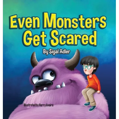 Even Monsters Get Scared: Help Kids Overcome their Fears - Hardcover