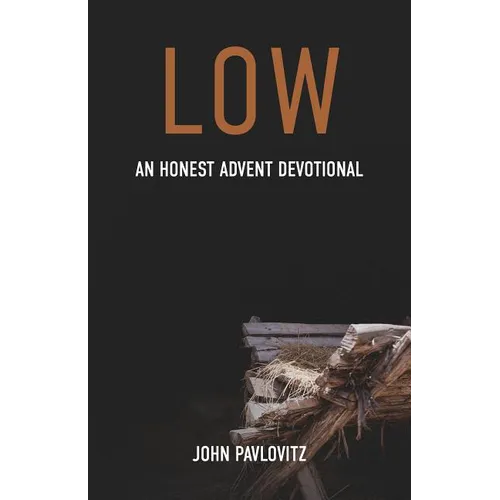 Low: An Honest Advent Devotional - Paperback