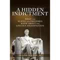 A Hidden Indictment: What the Slaves and Freedmen Knew About the Lincoln Assassination - Paperback