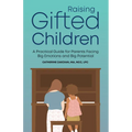 Raising Gifted Children: A Practical Guide for Parents Facing Big Emotions and Big Potential - Paperback