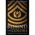 Behind the Colors: Where NCO Leadership Lives - Paperback