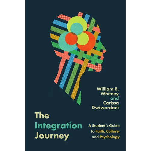 The Integration Journey: A Student's Guide to Faith, Culture, and Psychology - Paperback