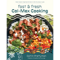 Fast and Fresh Cal-Mex Cooking: West Coast-Inspired Dinners in 30 Minutes or Less - Paperback