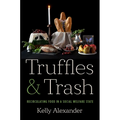 Truffles and Trash: Recirculating Food in a Social Welfare State - Hardcover