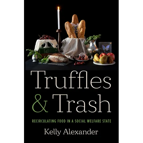 Truffles and Trash: Recirculating Food in a Social Welfare State - Hardcover