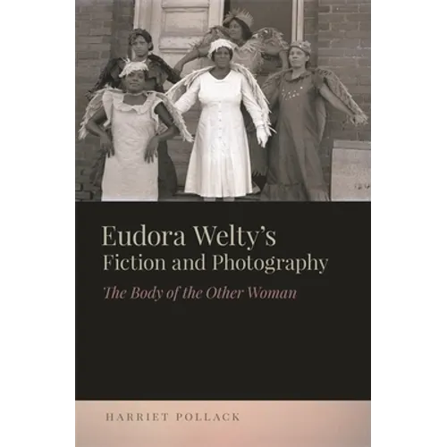 Eudora Welty's Fiction and Photography: The Body of the Other Woman - Hardcover