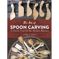 The Art of Spoon Carving: A Classic Craft for the Modern Kitchen - Paperback