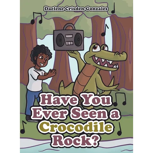 Have You Ever Seen a Crocodile Rock? - Hardcover