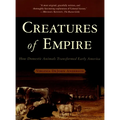 Creatures of Empire: How Domestic Animals Transformed Early America - Paperback