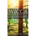 Wicca Finding Your Path: A Beginner's Guide to Wiccan Traditions, Solitary Practitioners, Eclectic Witches, Covens, and Circles - Hardcover