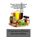 Texas Jack's Famous Infused Olive Oil and Infused Vinegar Recipe Book - Paperback