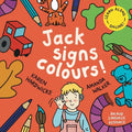 Jack Signs COLOURS!: A gentle family tale of discovery, painting, rainbows and sign language - based on a true story! - Paperback