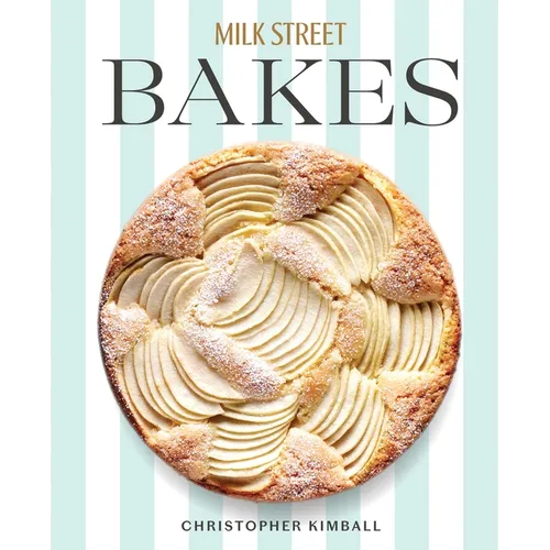 Milk Street Bakes: A Baking Book with 200 Sweet and Savory Recipes - Hardcover