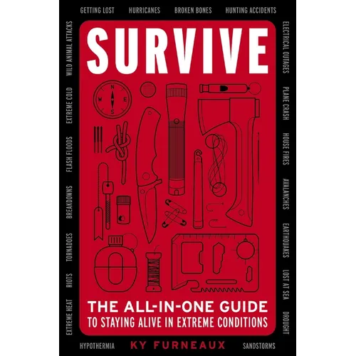 Survive: The All-In-One Guide to Staying Alive in Extreme Conditions - Paperback