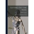 Getting out the Vote; an Experiment in the Stimulation of Voting - Paperback