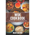 Wok Cookbook: 70 Easy Recipes For Traditional Asian Food - Paperback