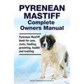 Pyrenean Mastiff Complete Owners Manual. Pyrenean Mastiff book for care, costs, feeding, grooming, health and training. - Paperback