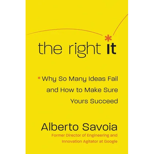 The Right It: Why So Many Ideas Fail and How to Make Sure Yours Succeed - Hardcover