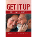 Get It Up: Sex for Over Sixty - Hardcover