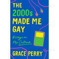 The 2000s Made Me Gay: Essays on Pop Culture - Paperback