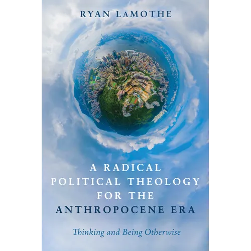 A Radical Political Theology for the Anthropocene Era - Hardcover