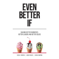 Even Better If: Building Better Businesses, Better Leaders, and Better Selves - Paperback