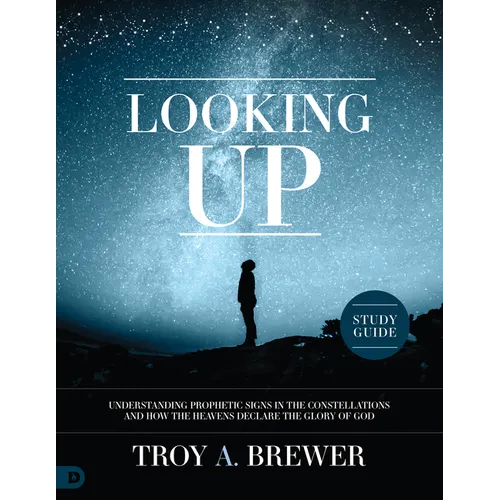 Looking Up Study Guide: Understanding Prophetic Signs in the Constellations and How the Heavens Declare the Glory of God - Paperback