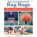Easy, Beautiful Handmade Rag Rugs: 12 Step-By-Step Techniques with Patterns and Projects, Including Latch Hook, Braiding, and Punch Needle - Paperback