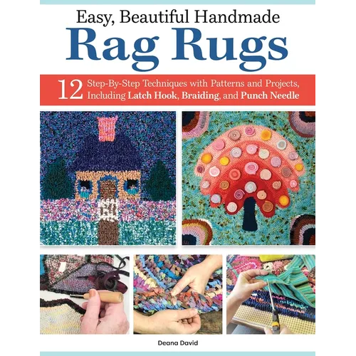 Easy, Beautiful Handmade Rag Rugs: 12 Step-By-Step Techniques with Patterns and Projects, Including Latch Hook, Braiding, and Punch Needle - Paperback