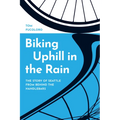 Biking Uphill in the Rain: The Story of Seattle from Behind the Handlebars - Hardcover