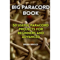 Big Paracord Book: 50 Useful Paracord Projects For Beginners And Advanced - Paperback