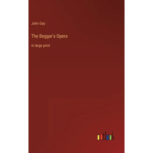 The Beggar's Opera: in large print - Hardcover