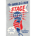 The World Is Our Stage: The Global Rhetorical Presidency and the Cold War - Paperback
