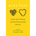 Gray Love: Stories about Dating and New Relationships After 60 - Hardcover