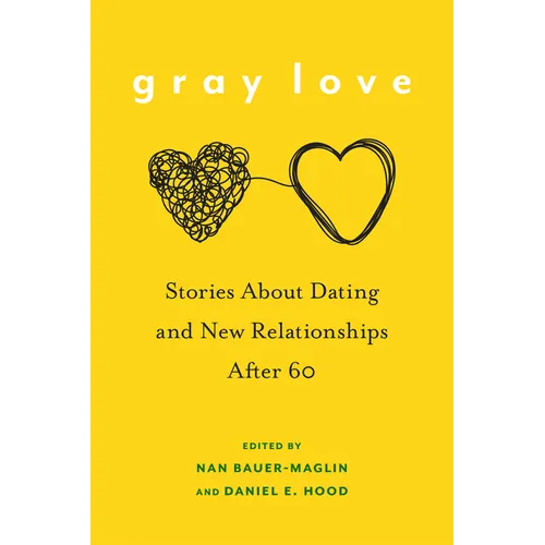Gray Love: Stories about Dating and New Relationships After 60 - Hardcover