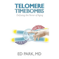 Telomere Timebombs: Defusing the Terror of Aging - Paperback