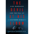 The Devil at His Elbow: Alex Murdaugh and the Fall of a Southern Dynasty - Hardcover